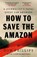 How to Save the Amazon, Dom Phillips - Paperback - 9781786581853