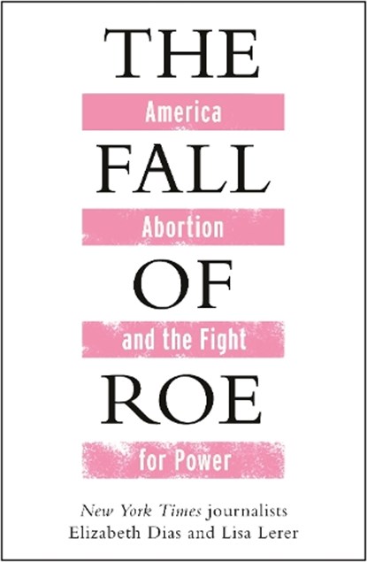 The Fall of Roe, Lisa Lerer ; Elizabeth Dias - Paperback - 9781786584090