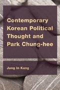 Contemporary Korean Political Thought and Park Chung-hee | Jung In Kang | 