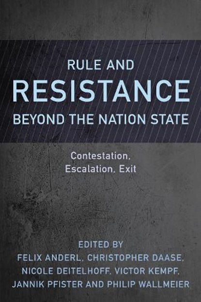 Rule and Resistance Beyond the Nation State, Felix Anderl ; Christopher Daase ; Nicole Deitelhoff - Paperback - 9781786612663