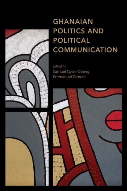 Ghanaian Politics and Political Communication, Samuel Gyasi Obeng ; Emmanuel Debrah - Gebonden - 9781786613691