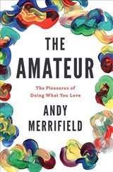 The Amateur - Andy Merrifield - 9781786631060
