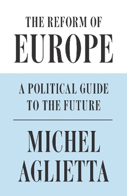 The Reform of Europe, Michel Aglietta - Gebonden Gebonden - 9781786632548