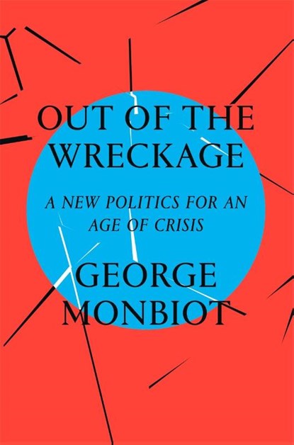 Out of the Wreckage, George Monbiot - Gebonden - 9781786632883