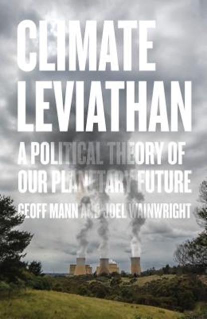 Climate Leviathan, Geoff Mann ; Joel Wainwright - Gebonden - 9781786634290
