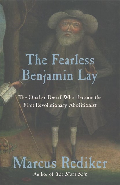 The Fearless Benjamin Lay, Marcus Rediker - Gebonden - 9781786634719