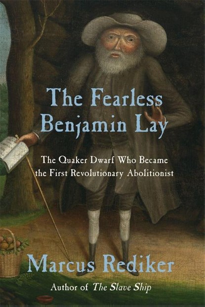 The Fearless Benjamin Lay, Marcus Rediker - Paperback - 9781786634726