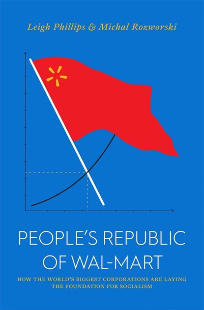 The People's Republic of Walmart, Leigh Phillips ; Michal Rozworski - Paperback - 9781786635167