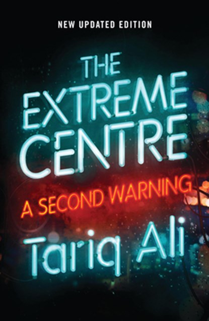 The Extreme Centre, Tariq Ali - Paperback - 9781786637062