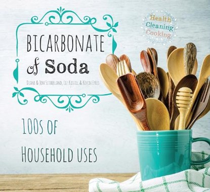 Bicarbonate of Soda, Diane Sutherland ; Jon Sutherland ; Liz Keevill ; Kevin Eyres - Paperback - 9781786645364