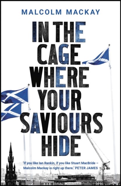In the Cage Where Your Saviours Hide, Malcolm Mackay - Paperback - 9781786697110