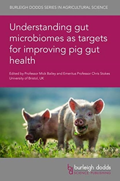 Understanding Gut Microbiomes as Targets for Improving Pig Gut Health, Prof. Mick Bailey ; Emeritus Professor Chris Stokes - Gebonden - 9781786764874
