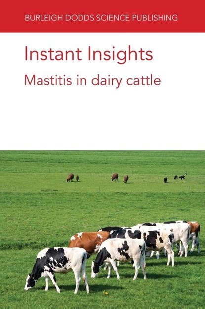 Instant Insights: Mastitis in Dairy Cattle, Dr P. (Cornell University) Moroni ; Dr F. (QMPS Cornell University) Welcome ; M. F. (Porto Conte Ricerche) Addis ; Dr John (Council for Dairy Cattle Breeding (United States)) Cole - Paperback - 9781786769299