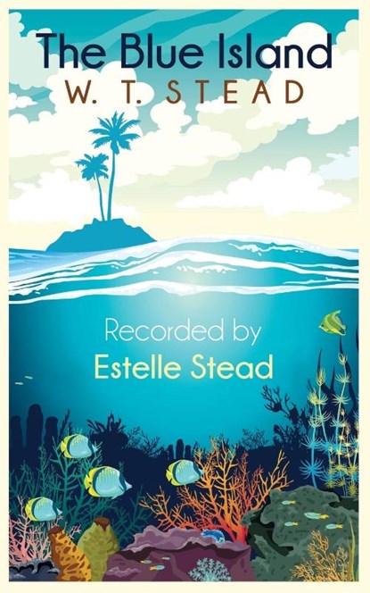 The Blue Island, William Thomas Stead ; Estelle Stead - Paperback - 9781786771155