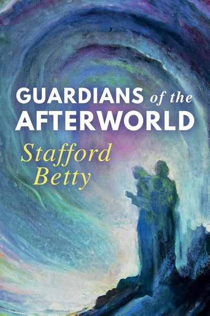 Guardians of the Afterworld, Stafford Betty - Paperback - 9781786772541