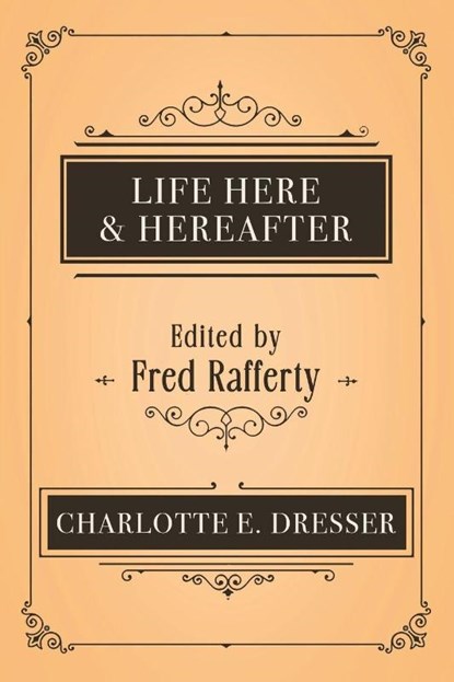 Life Here and Hereafter, Charlotte E. Dresser - Paperback - 9781786772947