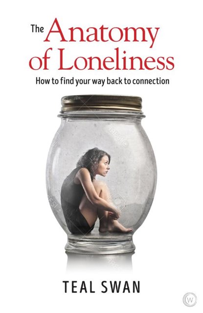 The Anatomy of Loneliness, Teal Swan - Paperback - 9781786781680