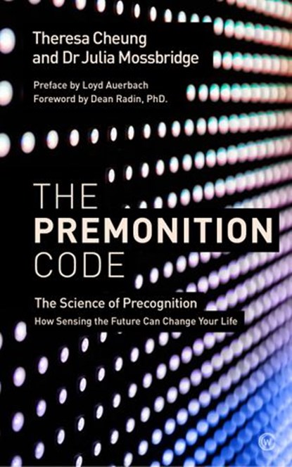 The Premonition Code, Theresa Cheung ; Dr. Julia Mossbridge ; Loyd Auerbach - Ebook - 9781786781741