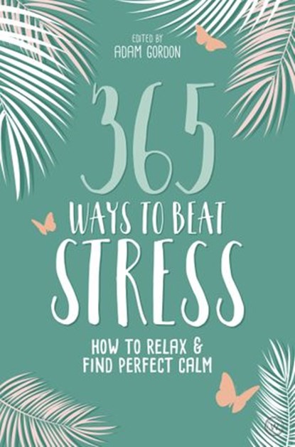 365 Ways to Beat Stress, Adam Gordon - Ebook - 9781786782502