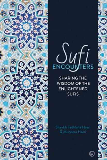 Sufi Encounters, Shaykh Fadhlalla Haeri ; Muneera Haeri - Ebook - 9781786783448