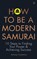 How to be a Modern Samurai, Antony Cummins - Paperback - 9781786783547