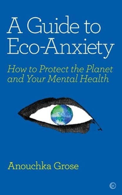 A Guide to Eco-Anxiety, Anouchka Grose - Paperback - 9781786784292