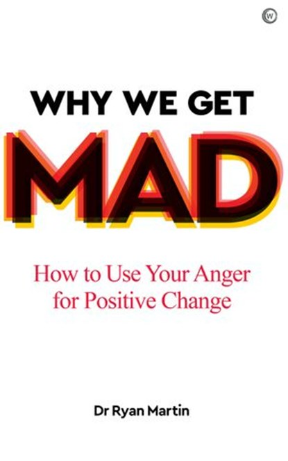 Why We Get Mad, Dr. Ryan Martin - Ebook - 9781786784759
