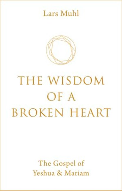 The Wisdom of a Broken Heart, Lars Muhl - Ebook - 9781786785404