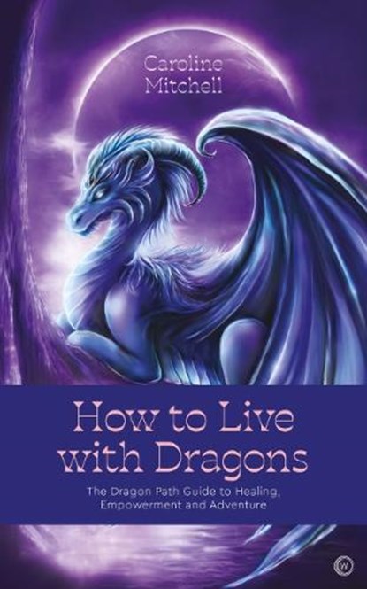 How to Live with Dragons, Caroline Mitchell - Paperback - 9781786786999