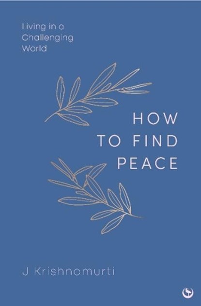 HOW TO FIND PEACE, Jiddu Krishnamurti - Gebonden - 9781786789303