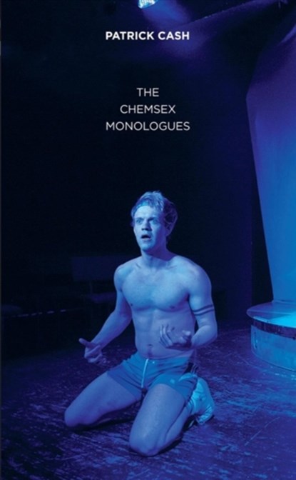 The Chemsex Monologues, Patrick (Author) Cash - Paperback - 9781786820051