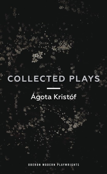 Agota Kristof: Collected Plays, Agota Kristof - Paperback - 9781786820747