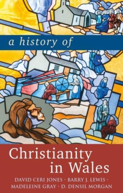 A History of Christianity in Wales, David Jones ; Barry Lewis ; Madeleine Gray ; D. Densil Morgan - Paperback - 9781786838216