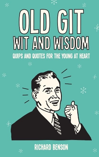 Old Git Wit and Wisdom, BENSON,  Richard - Gebonden - 9781786850591