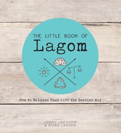The Little Book of Lagom, Elias Larsen ; Jonny Jackson - Ebook - 9781786854865