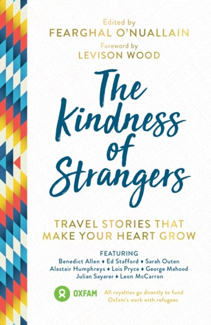 The Kindness of Strangers, Al Humphreys ; Anna McNuff ; Benedict Allen ; Ed Stafford ; Fearghal O'Nuallain ; George Mahood ; Jamie McDonald ; Levison Wood ; Lois Pryce - Paperback - 9781786855312