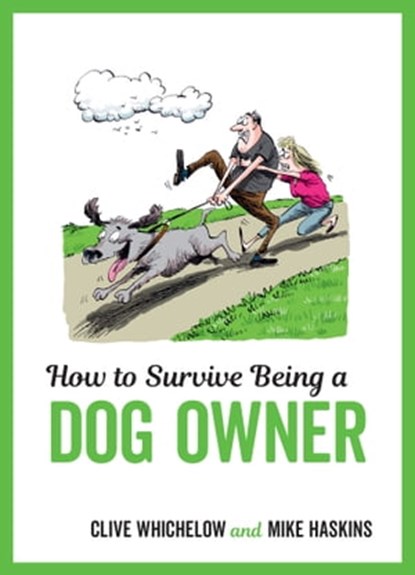 How to Survive Being a Dog Owner, Clive Whichelow ; Mike Haskins - Ebook - 9781786856609