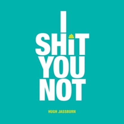 I Shit You Not, Hugh Jassburn - Ebook - 9781786856630
