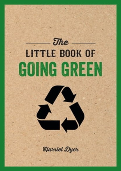 The Little Book of Going Green, Harriet Dyer - Ebook - 9781786856722