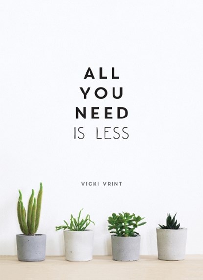 All You Need is Less, Vicki Vrint - Gebonden - 9781786857668