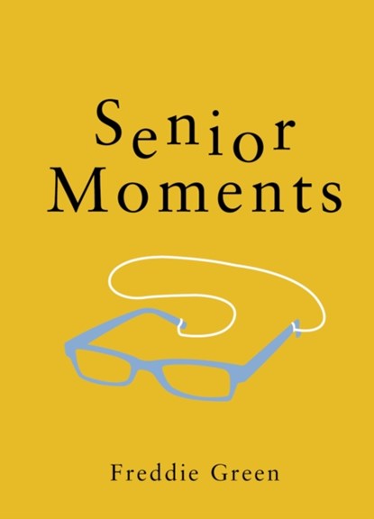 Senior Moments, Freddie Green - Gebonden - 9781786858061