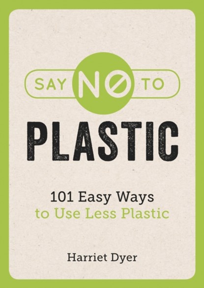 Say No to Plastic, Harriet Dyer - Paperback - 9781786858214