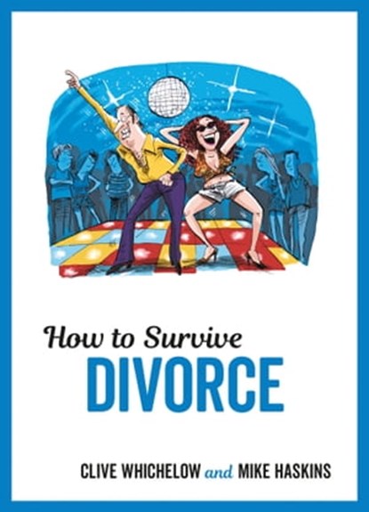 How to Survive Divorce, Clive Whichelow ; Mike Haskins - Ebook - 9781786858764