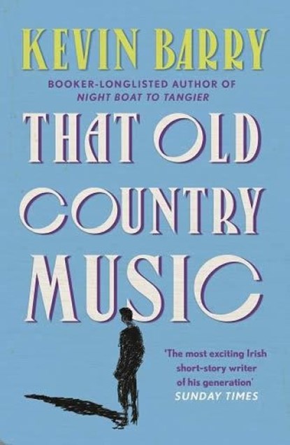That Old Country Music, Kevin Barry - Paperback - 9781786891433