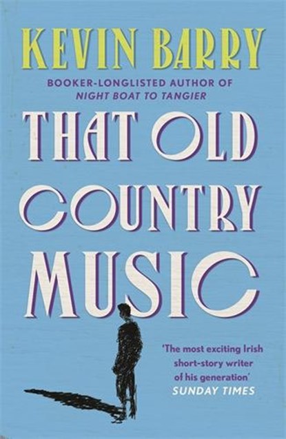 That Old Country Music, Kevin Barry - Paperback - 9781786891433