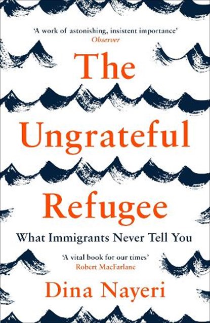 The Ungrateful Refugee, Dina Nayeri - Paperback - 9781786893499