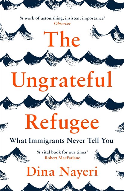 The Ungrateful Refugee, Dina Nayeri - Paperback - 9781786893499