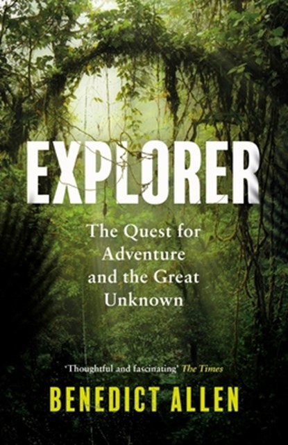 Explorer, Benedict Allen - Paperback - 9781786896261
