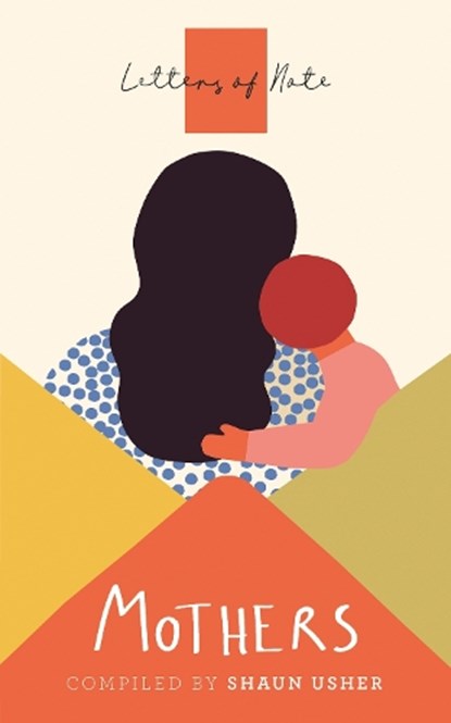 Letters of Note: Mothers, Shaun Usher - Paperback - 9781786899446