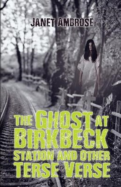 The Ghost at Birkbeck Station and Other Terse Verse, Janet Ambrose - Paperback - 9781786930514